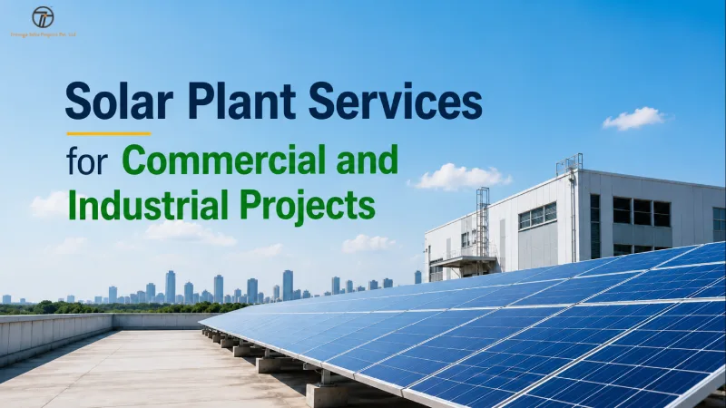Solar Plant Services for Commercial and Industrial Projects