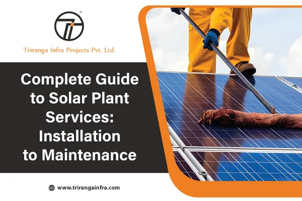 Complete Guide to Solar Plant Services: Installation to Maintenance
