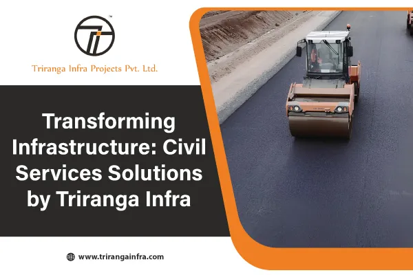 Transforming Infrastructure: Civil Services Solutions by Triranga Infra