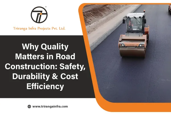 Why Quality Matters in Road Construction: Safety, Durability & Cost Efficiency