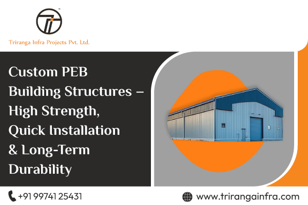 Custom PEB Building Structures – High Strength, Quick Installation & Long-Term Durability