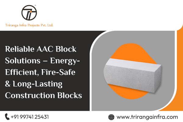 Reliable AAC Block Solutions – Energy-Efficient, Fire-Safe & Long-Lasting Construction Blocks