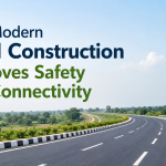 How Modern Road Construction Improves Safety and Connectivity
